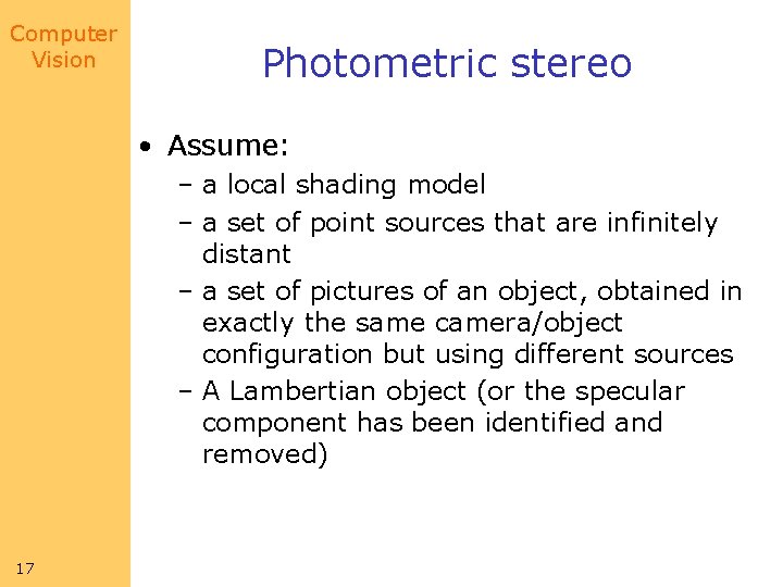 Computer Vision Photometric stereo • Assume: – a local shading model – a set