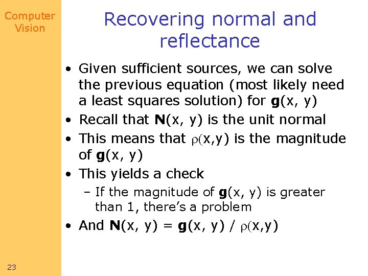 Computer Vision Recovering normal and reflectance • Given sufficient sources, we can solve the