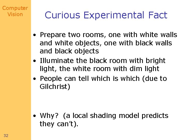 Computer Vision Curious Experimental Fact • Prepare two rooms, one with white walls and