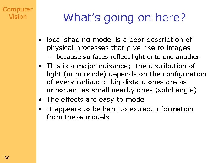 Computer Vision What’s going on here? • local shading model is a poor description