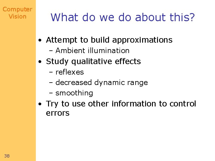 Computer Vision What do we do about this? • Attempt to build approximations –