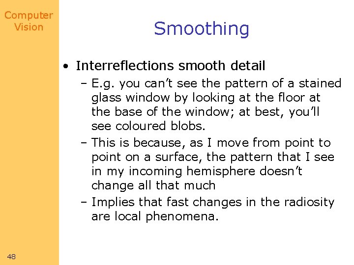 Computer Vision Smoothing • Interreflections smooth detail – E. g. you can’t see the