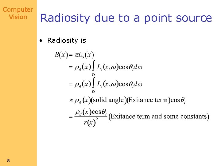 Computer Vision Radiosity due to a point source • Radiosity is 8 