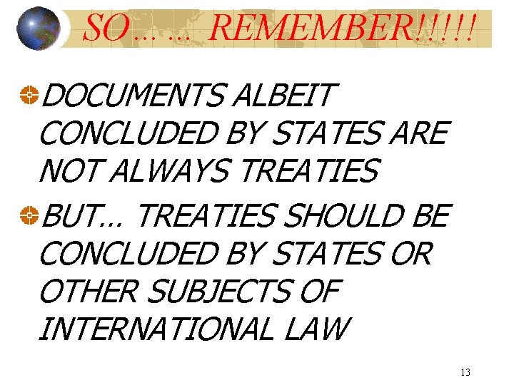 SO…… REMEMBER!!!!! DOCUMENTS ALBEIT CONCLUDED BY STATES ARE NOT ALWAYS TREATIES BUT… TREATIES SHOULD