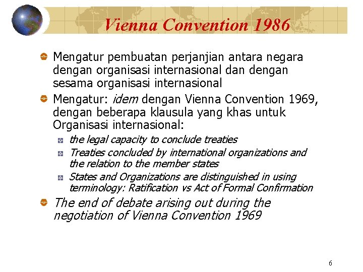 Vienna Convention 1986 Mengatur pembuatan perjanjian antara negara dengan organisasi internasional dan dengan sesama