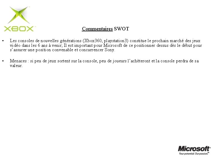 Commentaires SWOT • Les consoles de nouvelles générations (Xbox 360, playstation 3) constitue le