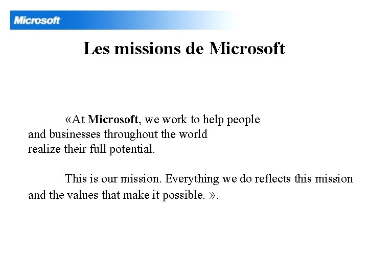 Les missions de Microsoft «At Microsoft, we work to help people and businesses throughout