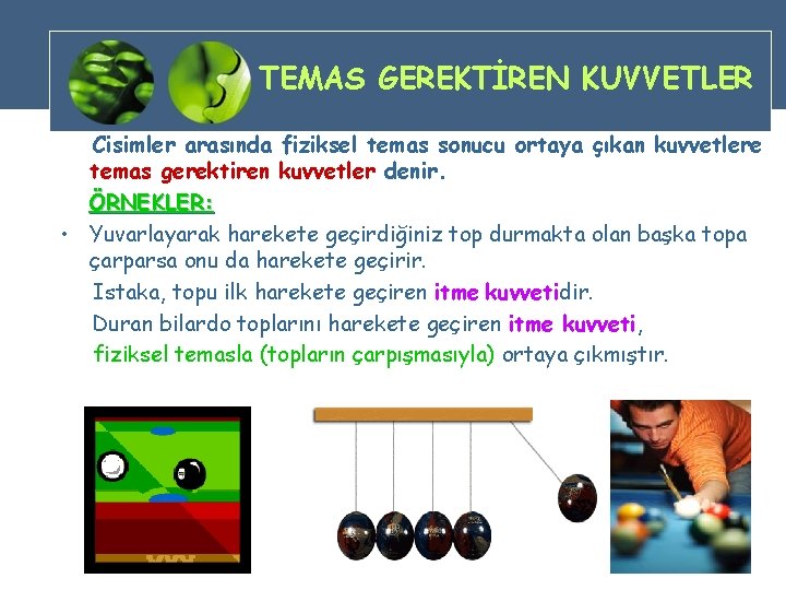 TEMAS GEREKTİREN KUVVETLER Cisimler arasında fiziksel temas sonucu ortaya çıkan kuvvetlere temas gerektiren kuvvetler TEMAS GEREKTİREN KUVVETLER Cisimler arasında fiziksel temas sonucu ortaya çıkan kuvvetlere temas gerektiren kuvvetler