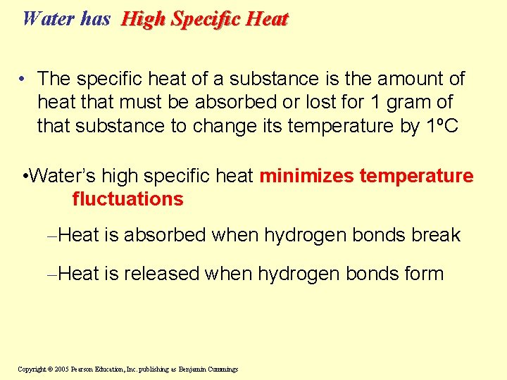 Water has High Specific Heat • The specific heat of a substance is the