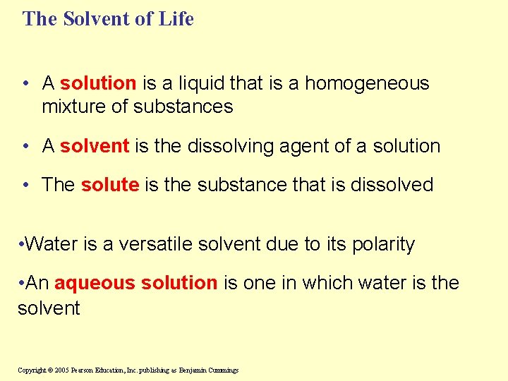 The Solvent of Life • A solution is a liquid that is a homogeneous