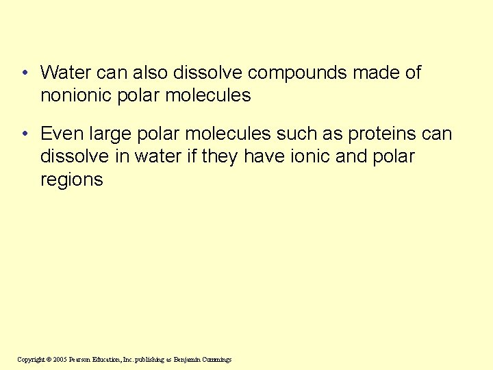 • Water can also dissolve compounds made of nonionic polar molecules • Even