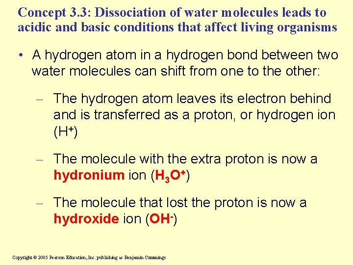 Concept 3. 3: Dissociation of water molecules leads to acidic and basic conditions that