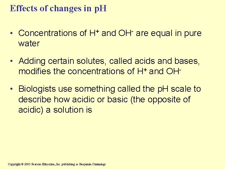 Effects of changes in p. H • Concentrations of H+ and OH- are equal