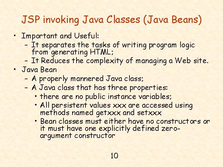 JSP invoking Java Classes (Java Beans) • Important and Useful: – It separates the