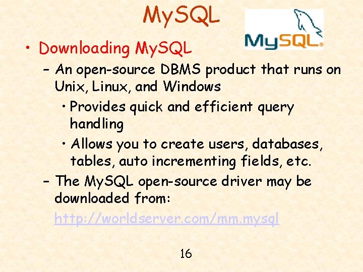 My. SQL • Downloading My. SQL – An open-source DBMS product that runs on