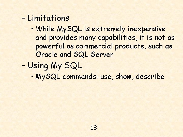 – Limitations • While My. SQL is extremely inexpensive and provides many capabilities, it