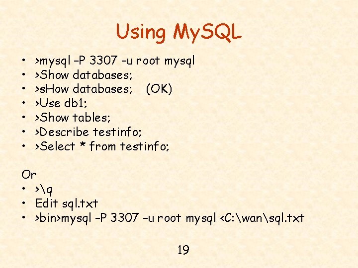 Using My. SQL • • >mysql –P 3307 –u root mysql >Show databases; >s.