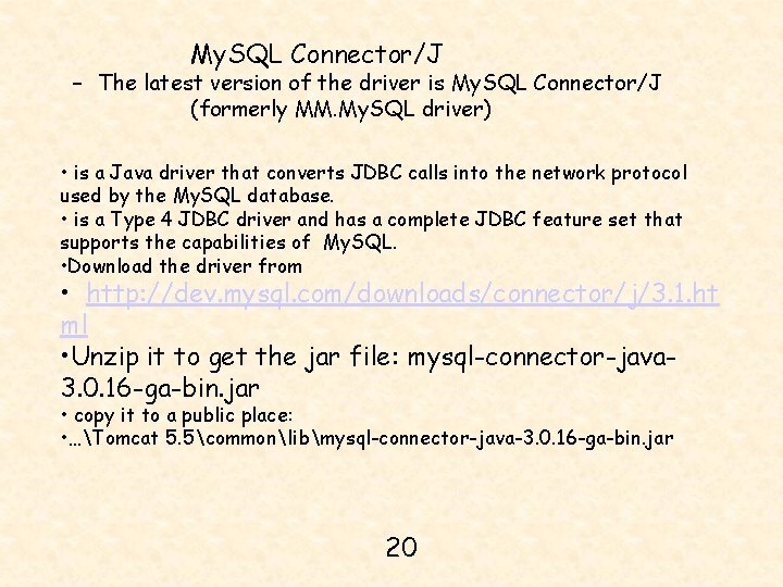 My. SQL Connector/J – The latest version of the driver is My. SQL Connector/J