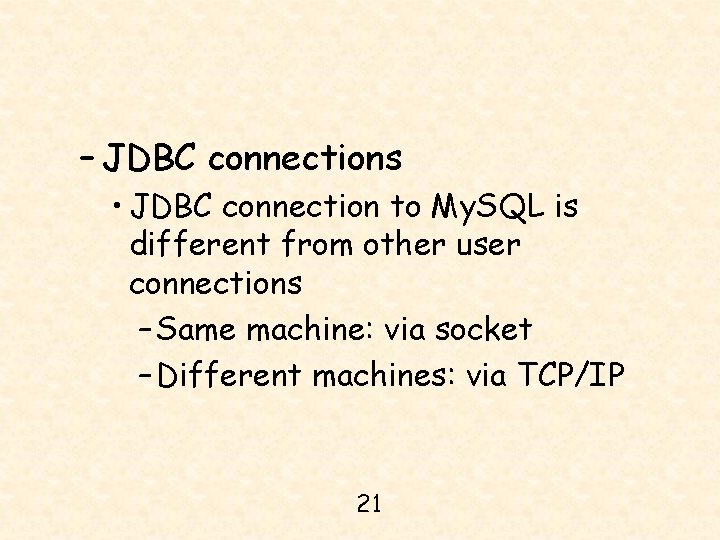 – JDBC connections • JDBC connection to My. SQL is different from other user
