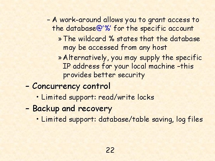 – A work-around allows you to grant access to the database@’%’ for the specific