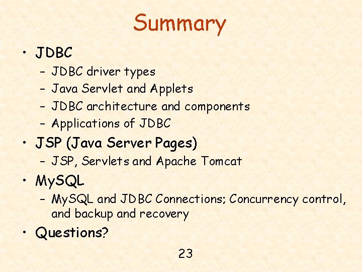 Summary • JDBC – – JDBC driver types Java Servlet and Applets JDBC architecture