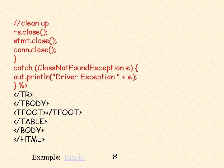 //clean up rs. close(); stmt. close(); conn. close(); } catch (Class. Not. Found. Exception