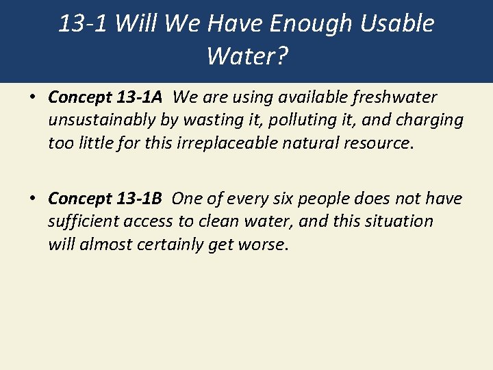 13 -1 Will We Have Enough Usable Water? • Concept 13 -1 A We