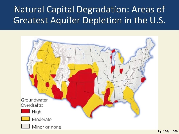 Natural Capital Degradation: Areas of Greatest Aquifer Depletion in the U. S. Fig. 13