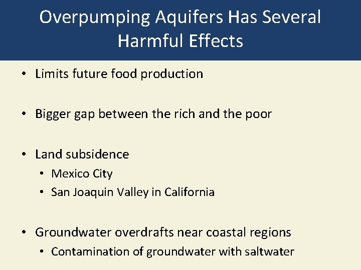 Overpumping Aquifers Has Several Harmful Effects • Limits future food production • Bigger gap