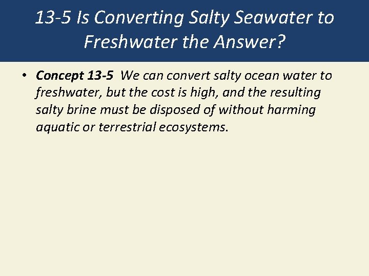 13 -5 Is Converting Salty Seawater to Freshwater the Answer? • Concept 13 -5