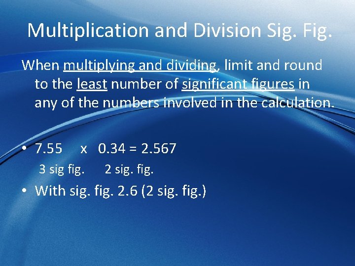 Multiplication and Division Sig. Fig. When multiplying and dividing, limit and round to the