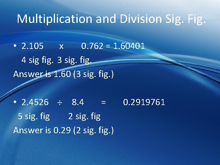Multiplication and Division Sig. Fig. • 2. 105 x 0. 762 = 1. 60401