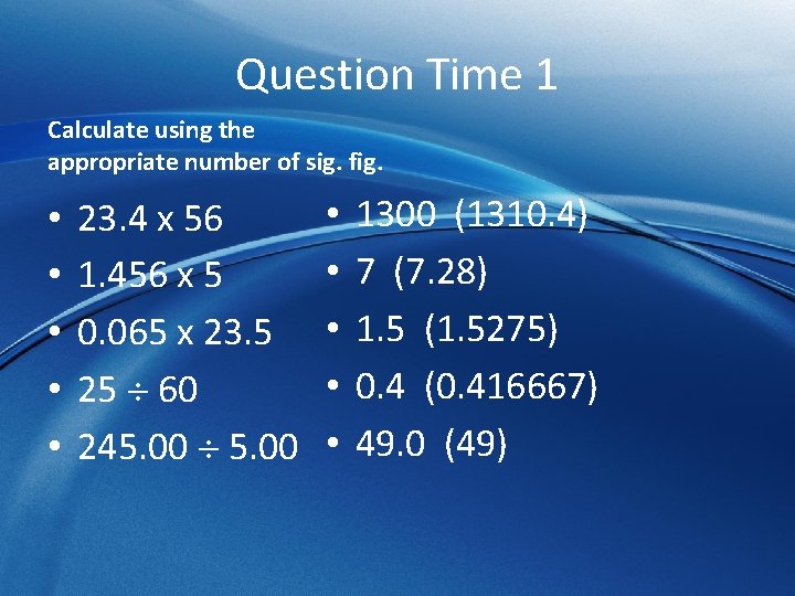 Question Time 1 Calculate using the appropriate number of sig. fig. • • •