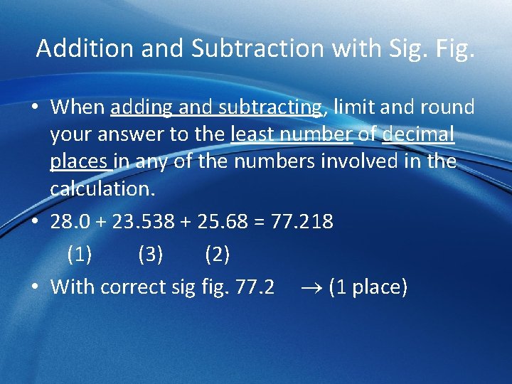 Addition and Subtraction with Sig. Fig. • When adding and subtracting, limit and round