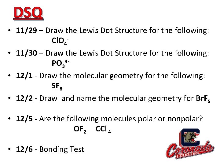 DSQ • 11/29 – Draw the Lewis Dot Structure for the following: Cl. O