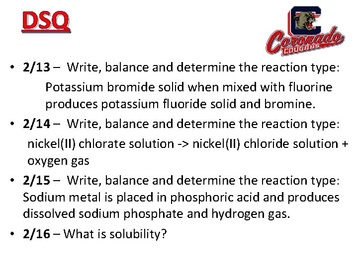 DSQ • 2/13 – Write, balance and determine the reaction type: Potassium bromide solid