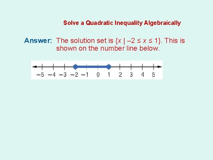 Solve a Quadratic Inequality Algebraically Answer: The solution set is {x | – 2