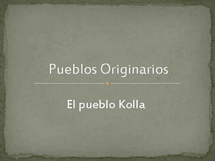 Pueblos Originarios El pueblo Kolla 