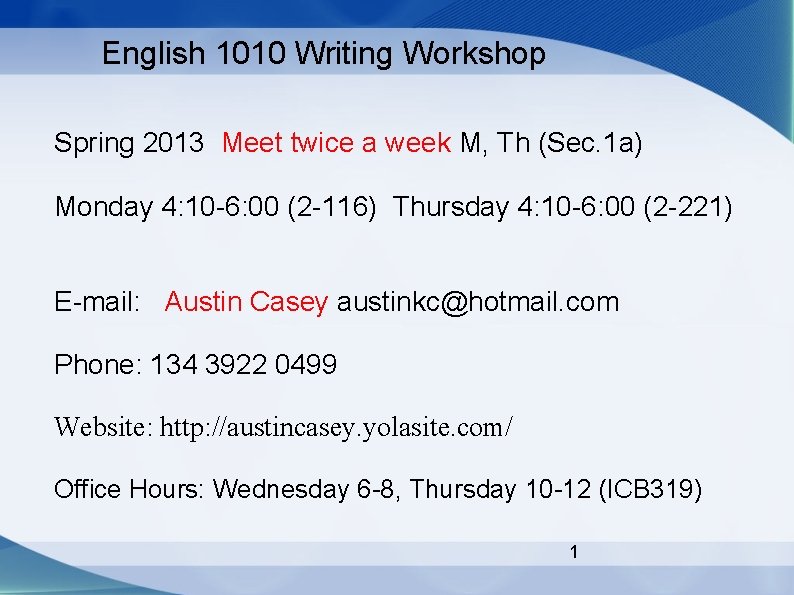 English 1010 Writing Workshop Spring 2013 Meet twice a week M, Th (Sec. 1