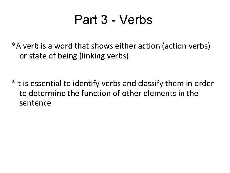 Part 3 - Verbs *A verb is a word that shows either action (action