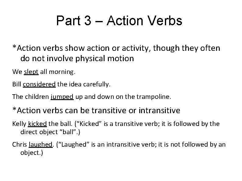 Part 3 – Action Verbs *Action verbs show action or activity, though they often