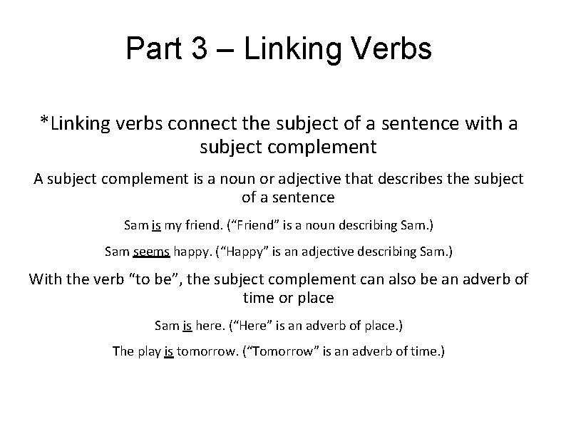 Part 3 – Linking Verbs *Linking verbs connect the subject of a sentence with