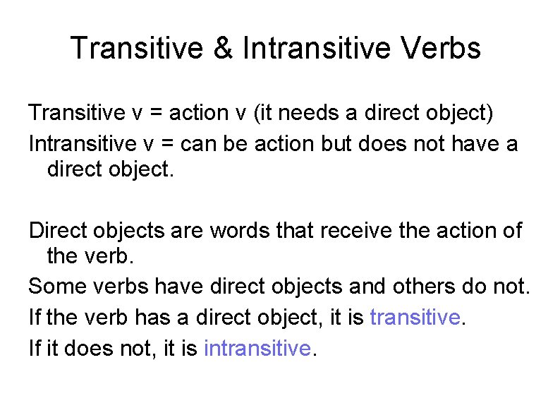 Transitive & Intransitive Verbs Transitive v = action v (it needs a direct object)