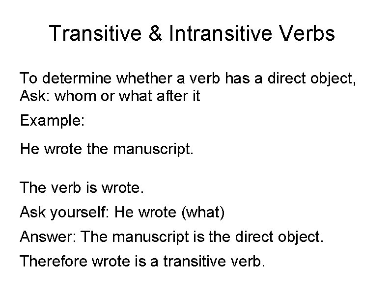 Transitive & Intransitive Verbs To determine whether a verb has a direct object, Ask: