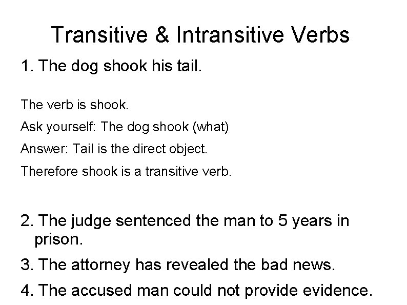 Transitive & Intransitive Verbs 1. The dog shook his tail. The verb is shook.