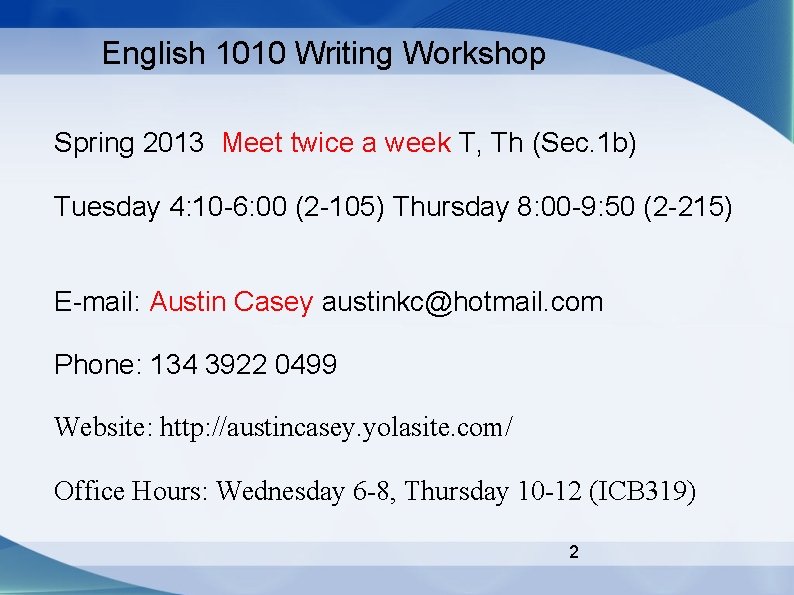 English 1010 Writing Workshop Spring 2013 Meet twice a week T, Th (Sec. 1