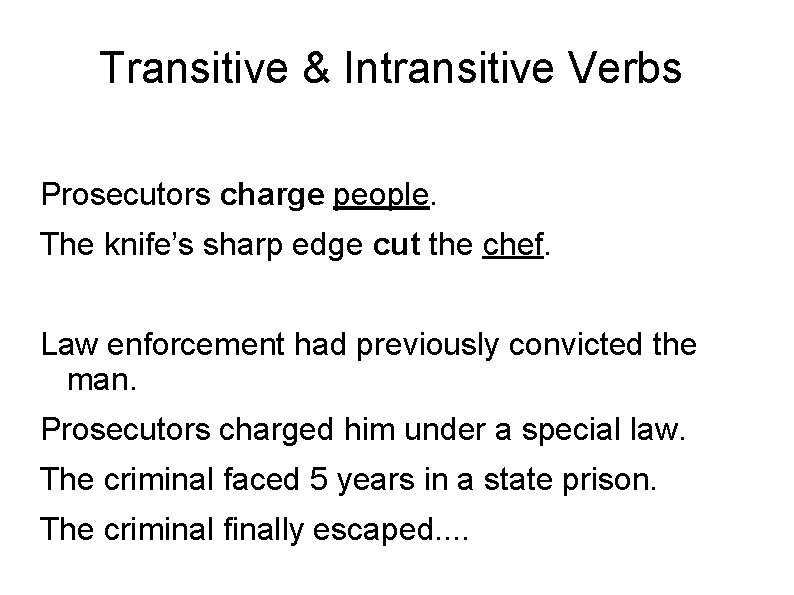 Transitive & Intransitive Verbs Prosecutors charge people. The knife’s sharp edge cut the chef.