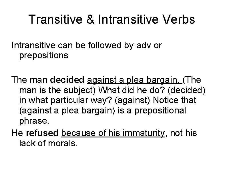 Transitive & Intransitive Verbs Intransitive can be followed by adv or prepositions The man