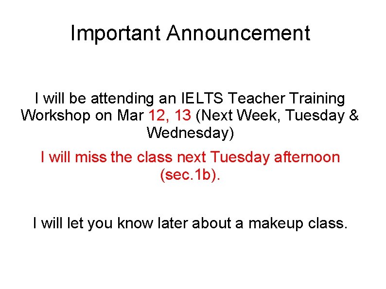 Important Announcement I will be attending an IELTS Teacher Training Workshop on Mar 12,