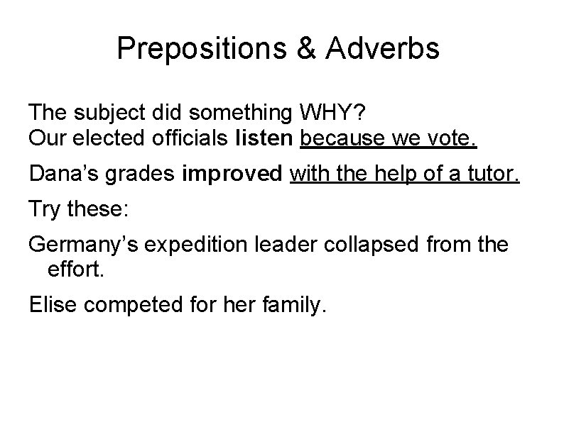 Prepositions & Adverbs The subject did something WHY? Our elected officials listen because we